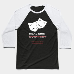 men don't cry talk about their mental health :homor men quote 2020 gift idea Baseball T-Shirt